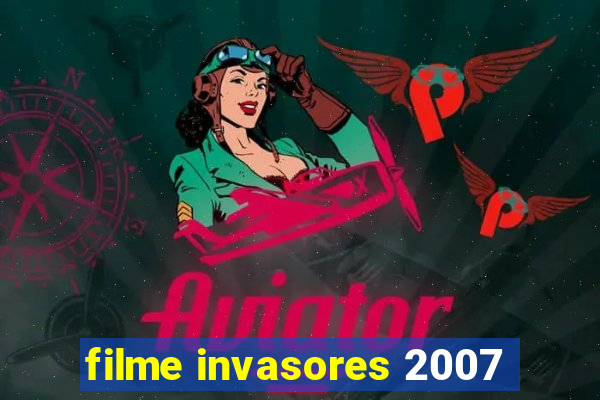 filme invasores 2007